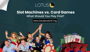 Read more about the article Slot Machines vs. Card Games: What Should You Play Firston Lotusbook247?