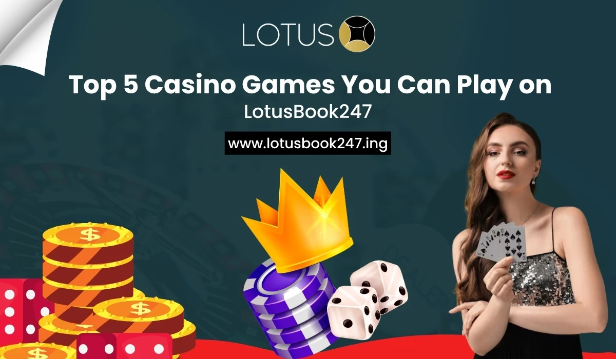 You are currently viewing Top 5 Casino Games You Can Play on LotusBook247